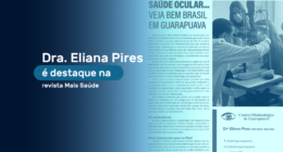 Dra. Eliana Pires é destaque na revista Mais Saúde | Centro Oftalmológico de GuarapuavaCentro Oftalmológico Guarapuava