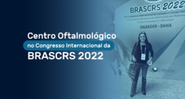 Centro Oftalmológico no Congresso Internacional da BRASCRS 2022 | Centro Oftalmológico de GuarapuavaCentro Oftalmológico Guarapuava