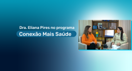 Dra. Eliana Pires no Conexão Mais Saúde | Centro Oftalmológico Guarapuava